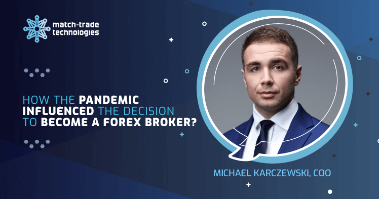 How the pandemic influenced the decision to become a Forex Broker?