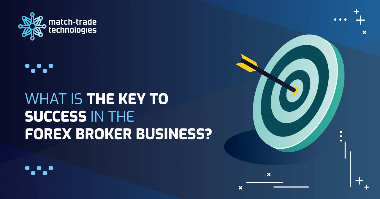 What is the key to success in the Forex Broker business?
