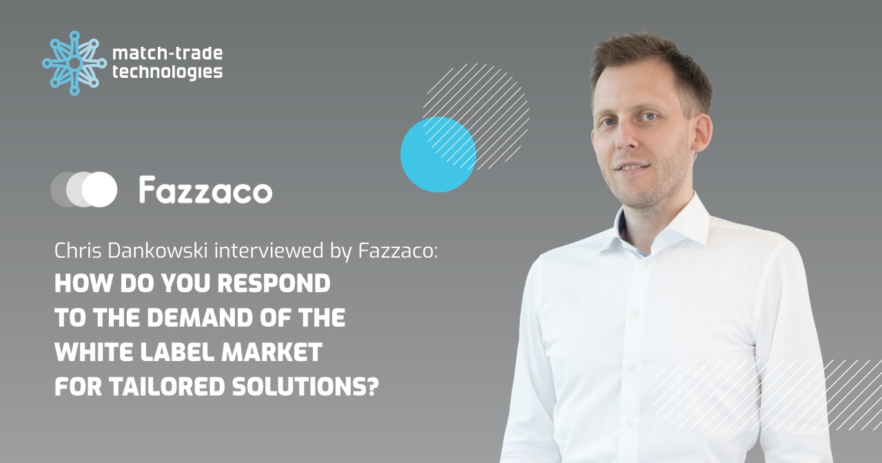 Fazzaco Interview: Match-Trade CBDO on how to respond to the demand of the White Label Market for tailored solutions.