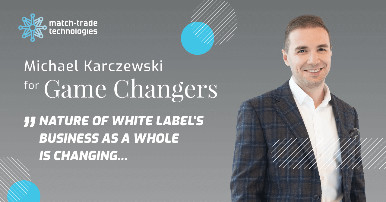 The nature of White Label’s business as a whole is changing – interview with Michael Karczewski, COO of Match-Trade Technologies.