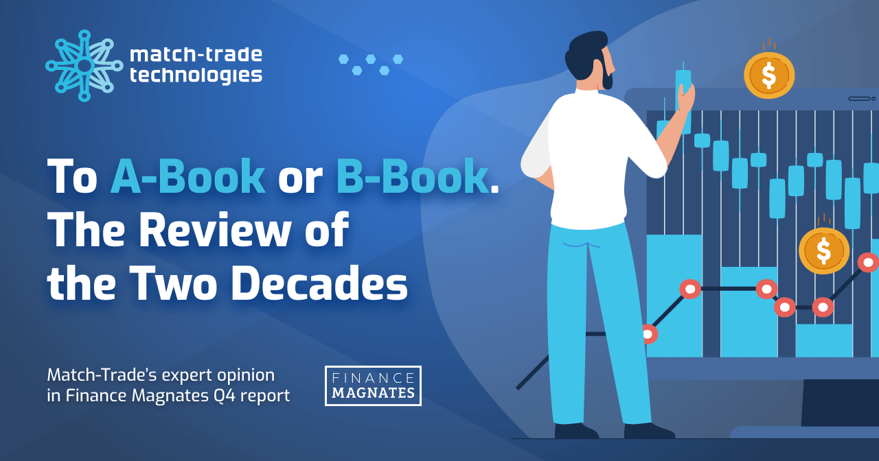 Finance Magnates Q4 Intelligence Report: To A-Book or B-Book. The Review of the Two Decades