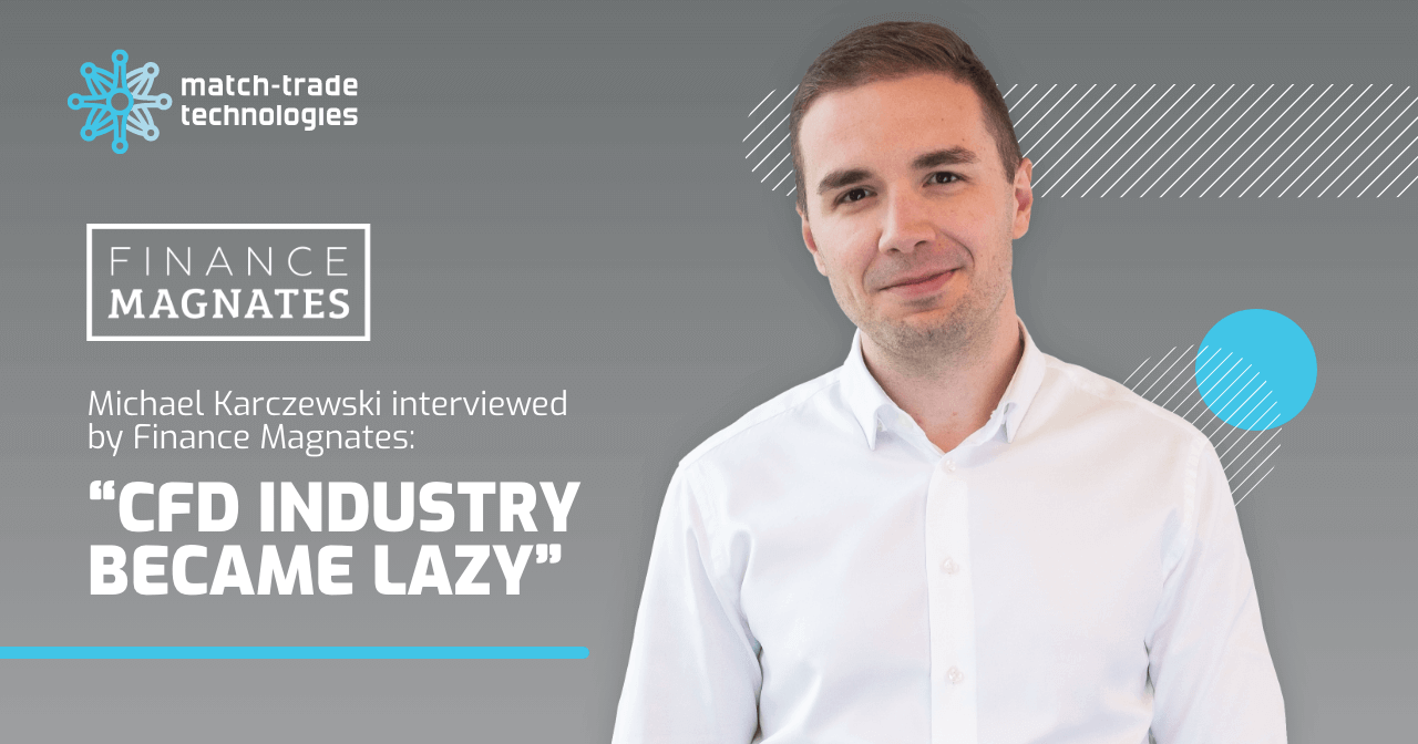Michael Karczewski for Finance Magnates: “CFD industry has become very lazy”