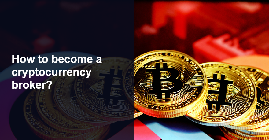 How to become a cryptocurrency broker? The ultimate guide and a step-by-step process.